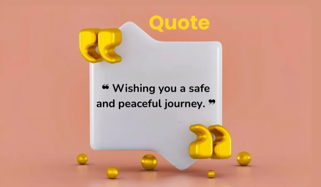 ❝ Wishing you a safe and peaceful journey. ❞